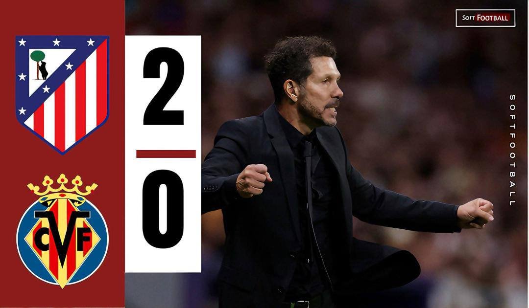 Atlético Madrid Break Their Winless Streak with 2-0 win Over Villarreal on the Metropolitano – Softfootball