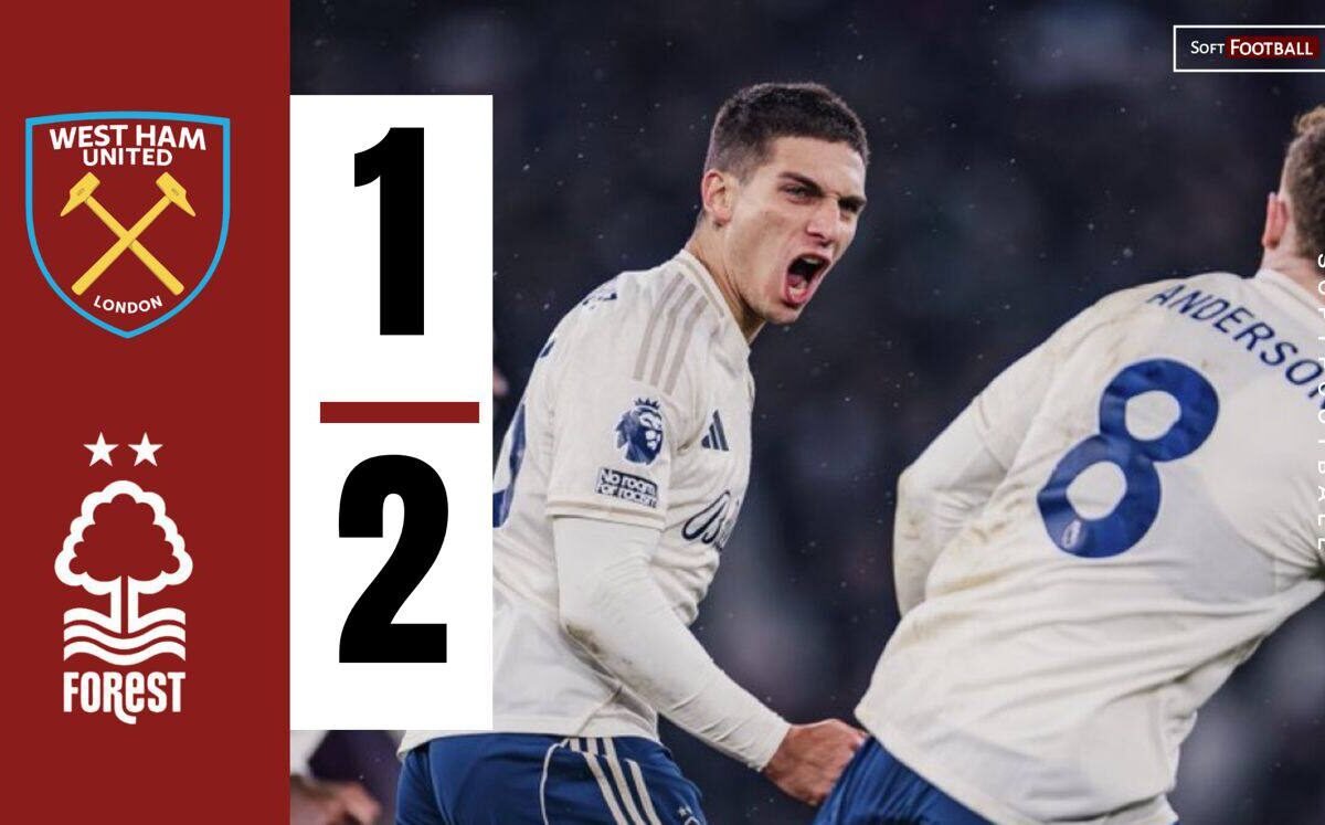 Forest Combat Again to Sink West Ham and Revive Survival Hopes – Softfootball