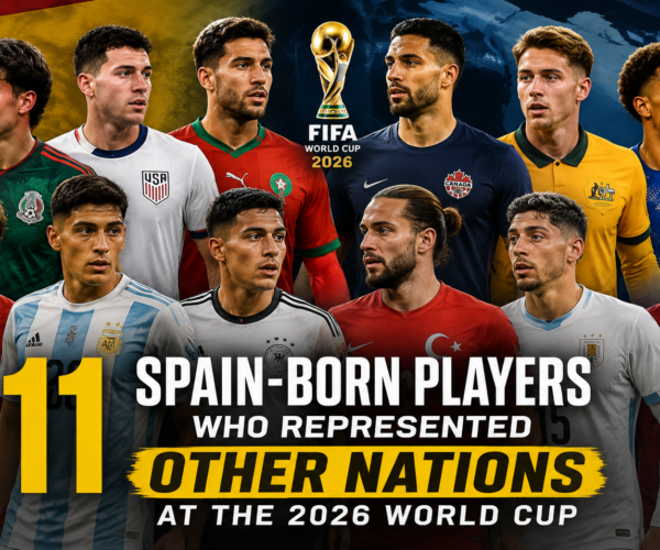 11 Spain‑Born Gamers Who Represented Different Nations on the 2026 World Cup – Softfootball